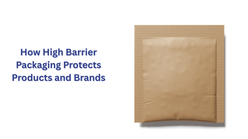 How High Barrier Packaging Protects Products and Brands